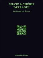 Couverture du livre « Silvie & cherif defraoui archives du futur /francais/anglais/allemand » de Defraoui S aux éditions Scheidegger