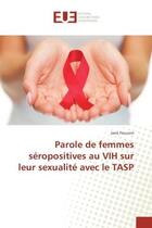 Couverture du livre « Parole de femmes seropositives au VIH sur leur sexualite avec le TASP » de Jane Foucoin aux éditions Editions Universitaires Europeennes