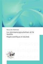 Couverture du livre « La microencapsulation et le textile » de Abdelkader Maroua aux éditions Presses Academiques Francophones