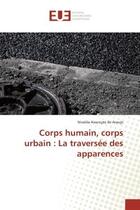 Couverture du livre « Corps humain, corps urbain : la traversee des apparences » de Assuncao De Araujo N aux éditions Editions Universitaires Europeennes