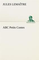 Couverture du livre « Abc petits contes » de Jules Lemaître aux éditions Tredition