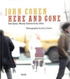 Couverture du livre « John Cohen here and gone Bob Dylan, Woody Guthrie & the 1960s » de John Cohen aux éditions Steidl