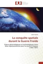 Couverture du livre « La conquête spatiale durant la Guerre Froide » de Julien Paulais aux éditions Editions Universitaires Europeennes