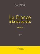Couverture du livre « La France à fonds perdus t.2 » de Paul Arbaud aux éditions Baudelaire