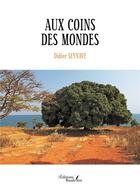 Couverture du livre « Aux coins des mondes » de Didier Seynave aux éditions Baudelaire