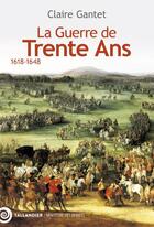 Couverture du livre « La guerre de Trente Ans : 1618-1648 » de Claire Gantet aux éditions Tallandier