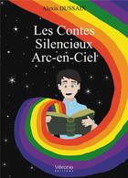 Couverture du livre « Les contes silencieux arc-en-ciel » de Alexis Dussaix aux éditions Verone