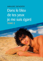Couverture du livre « Dans le bleu de tes yeux je me suis égaré, Tome 2 » de Amalric Denoyer aux éditions Textes Gais