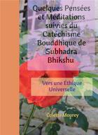 Couverture du livre « Quelques pensées et méditations suivies du catéchisme bouddhique de Subhadra Bhikshu ; vers une éthique universelle » de Colette Mourey aux éditions Bookelis