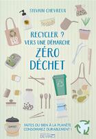 Couverture du livre « Recycler ? vers une démarche zéro déchet » de Sylvain Chevreux aux éditions De Vinci