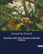 Couverture du livre « Aurelia oder der Traum und das Leben » de Gérard De Nerval aux éditions Culturea
