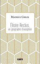 Couverture du livre « Elisée Reclus, un géographie d'exception » de Beatrice Giblin aux éditions Cairn