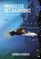 Couverture du livre « Princesse des dauphins t.2 » de Georges Vigreux aux éditions La Pepiniere