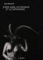 Couverture du livre « Joris-Karl Huysmans et le satanisme » de Jean Bricaud aux éditions Belladone