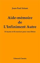 Couverture du livre « Aide-mémoire de l'Infiniment autre ; 31 leçons et 45 exercices pour vous libérer » de Jean-Paul Inisan aux éditions Edmond Chemin