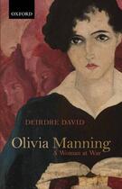 Couverture du livre « Olivia Manning: A Woman at War » de David Deirdre aux éditions Oup Oxford