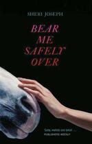 Couverture du livre « Bear Me Safely Over » de Sheri Joseph aux éditions Little Brown Book Group Digital