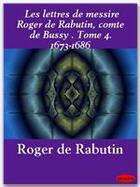 Couverture du livre « Les lettres de messire Roger de Rabutin, comte de Bussy t.4 ; 1673-1686 » de Roger De Rabutin aux éditions Ebookslib