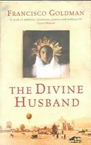 Couverture du livre « The Divine Husband » de Francisco Goldman aux éditions Atlantic Books