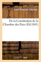 Couverture du livre « De la constitution de la chambre des pairs » de L'Heritier L-F. aux éditions Hachette Bnf
