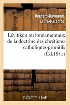 Couverture du livre « Levitikon ou fondamentaux de la doctrine des chretiens-catholiques-primitifs (ed.1831) » de Fabre-Palaprat B-R. aux éditions Hachette Bnf