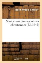 Couverture du livre « Stances sur diverses veritez chrestiennes » de Arnauld D'Andilly R. aux éditions Hachette Bnf