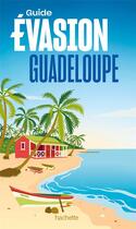 Couverture du livre « Guide évasion : Guadeloupe » de Collectif Hachette aux éditions Hachette Tourisme