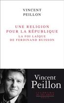 Couverture du livre « Une religion pour la République ; la foi laïque de Ferdinand Buisson » de Vincent Peillon aux éditions Seuil