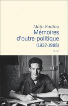 Couverture du livre « Mémoires d'outre-politique » de Alain Badiou aux éditions Flammarion