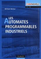Couverture du livre « Les automates programmables industriels » de William Bolton aux éditions Dunod