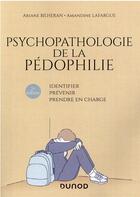 Couverture du livre « Psychopathologie de la pédophilie : identifier, prévenir, prendre en charge (2e édition) » de Ariane Bilheran et Amandine Lafargue aux éditions Dunod
