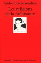 Couverture du livre « Religions de la prehistoire (les) » de Andre Leroi-Gourhan aux éditions Puf