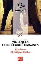 Couverture du livre « Violences et insécurité urbaines (2e édition) » de Alain Bauer et Christophe Soullez aux éditions Que Sais-je ?