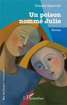 Couverture du livre « Un poison nommé Julie » de Vincent Guerrier aux éditions L'harmattan