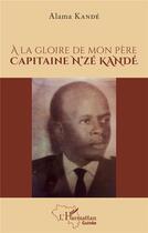 Couverture du livre « À la gloire de mon père, capitaine N'ze Kande » de Alama Kande aux éditions L'harmattan