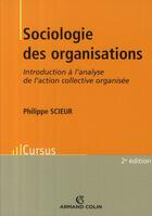 Couverture du livre « Sociologie des organisations » de Philippe Scieur aux éditions Armand Colin