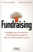 Couverture du livre « Fundraising ; stratégies pour la recherche et l'enseignement supérieur dans les secteurs public et privé » de Levallois-Midiere aux éditions Eyrolles