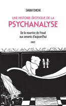 Couverture du livre « Une histoire érotique de la psychanalyse ; de la nourrice de Freud aux amants d'aujourd'hui » de Sarah Chiche aux éditions Payot