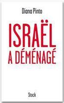 Couverture du livre « Israël a déménagé ; regards sur un pays qui ne correspond plus à nos clichés » de Diana Pinto aux éditions Stock