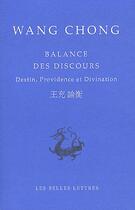 Couverture du livre « Balance des discours ; destin, providence et divination » de Wang Chong aux éditions Belles Lettres