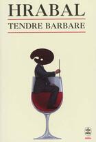 Couverture du livre « Tendre barbare » de Hrabal-B aux éditions Le Livre De Poche