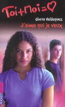 Couverture du livre « Toi+moi=coeur t.21 ; j'aime qui je veux » de Gloria Velasquez aux éditions Pocket Jeunesse