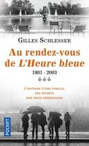 Couverture du livre « Saga parisienne t.3 ; au rendez-vous de l'heure bleue ; 1981-2003 » de Gilles Schlesser aux éditions Pocket