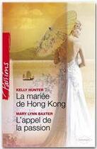 Couverture du livre « La mariée de hong kong ; l'appel de la passion » de Mary Lynn Baxter et Kelly Hunter aux éditions Harlequin