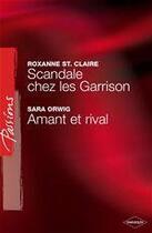 Couverture du livre « Scandale chez les Garrison ; amant et rival » de Roxanne St Claire et Sara Orwig aux éditions Harlequin