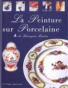 Couverture du livre « La Peinture Sur Porcelaine » de Berengere Marion aux éditions Le Temps Apprivoise