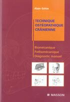 Couverture du livre « Technique ostéopathique crânienne : Biomécanique, pathomécanique et diagnostic manuel » de Alain Géhin aux éditions Elsevier-masson