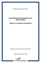 Couverture du livre « Champs sociologiques et éducatifs ; enjeux au-delà des frontières » de Teresa Carreira et Alice Tome aux éditions Editions L'harmattan