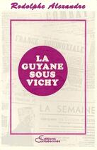 Couverture du livre « La Guyane sous Vichy » de Rodolphe Alexandre aux éditions Editions L'harmattan