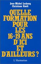 Couverture du livre « Quelle formation pour les 16-19 ans d'ici et d'ailleurs ? » de Jean-Marie Leclercq et Christiane Rault aux éditions Editions L'harmattan